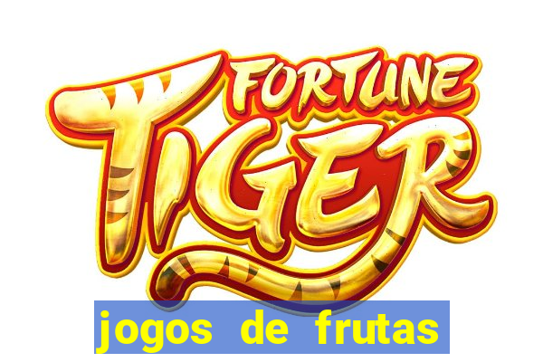 jogos de frutas para ganhar dinheiro